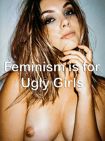 Feminism is for ugly girls