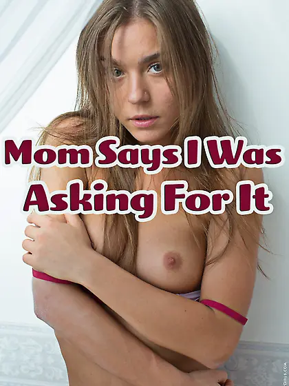 Mom says I was asking for it
