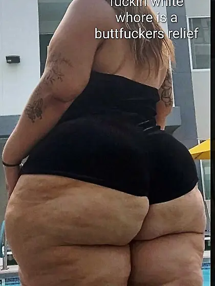 Whores trash big fat buttcheeks for buttfuckers
