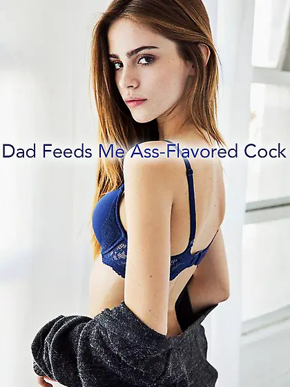 Dad feeds me ass flavored cock