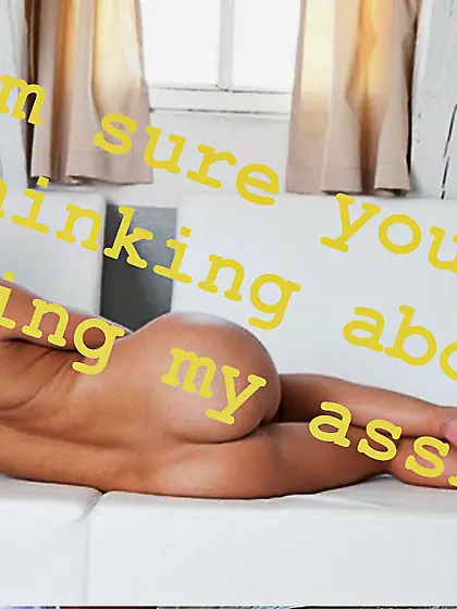 wanna fuck that ass ?