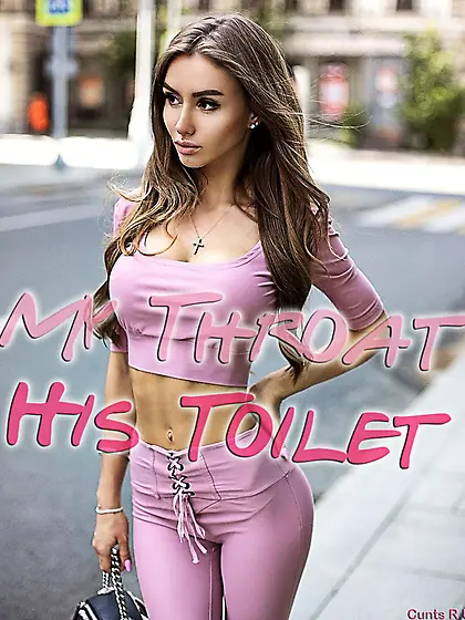 My throat,  his toilet