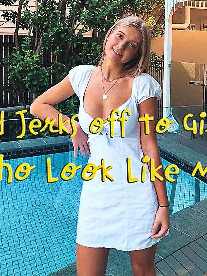 He jerks to girls who look like me