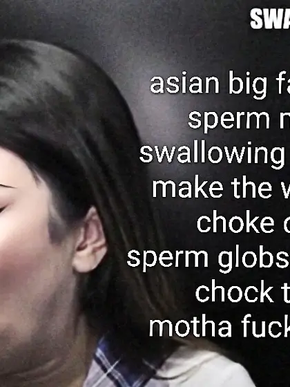 Asian fat lips regretful swallowing whore trash