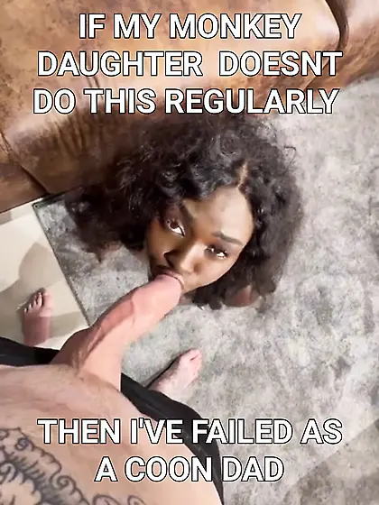 Nigger father's wish for his coon daughter