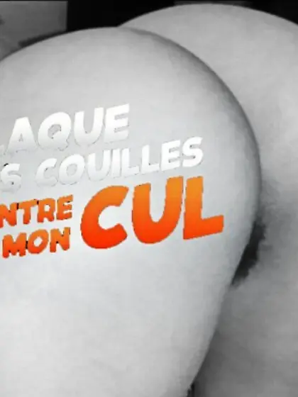 CLAQUE TES COUiLLES CONTRE MON CUL