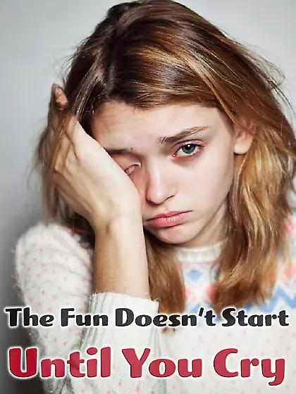 The fun doesn't start until you cry