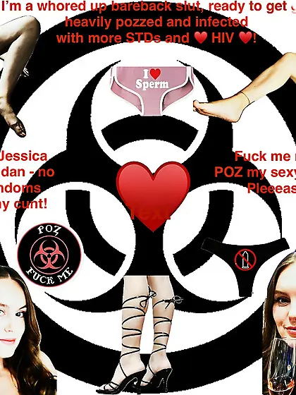 Yes,  I take these loads in my cunt! POZ me! HIV…